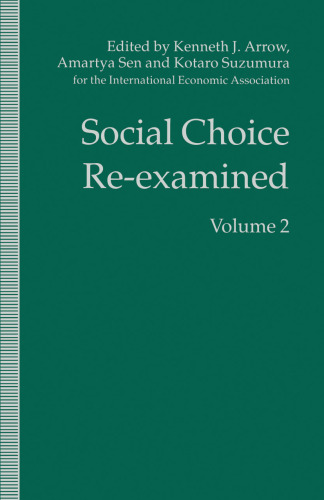 Social Choice Re-Examined: Volume 2 Proceedings of the IEA Conference held at Schloss Hernstein, Berndorf, Vienna, Austria