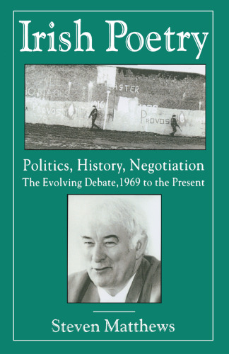 Irish Poetry: Politics, History, Negotiation: The Evolving Debate, 1969 to the Present