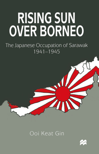 Rising Sun over Borneo: The Japanese Occupation of Sarawak, 1941–1945