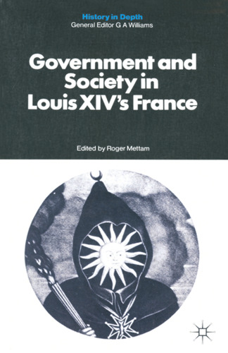 Government and Society in Louis XIV’s France