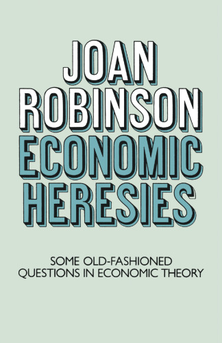 Economic Heresies Some Old-Fashioned Questions in Economic Theory