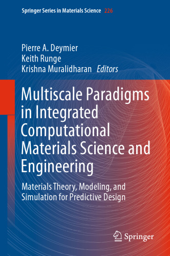 Multiscale Paradigms in Integrated Computational Materials Science and Engineering: Materials Theory, Modeling, and Simulation for Predictive Design