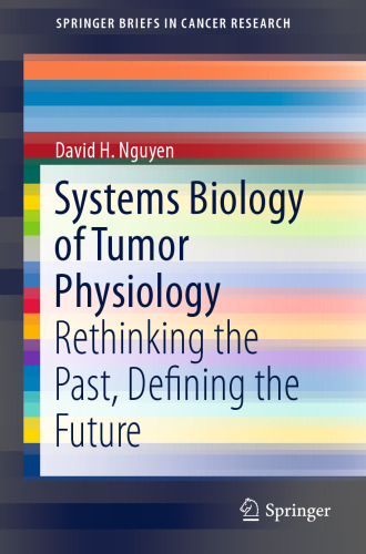 Systems Biology of Tumor Physiology: Rethinking the Past, Defining the Future