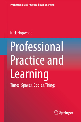 Professional Practice and Learning: Times, Spaces, Bodies, Things