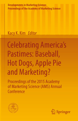 Celebrating America’s Pastimes: Baseball, Hot Dogs, Apple Pie and Marketing?: Proceedings of the 2015 Academy of Marketing Science (AMS) Annual Conference