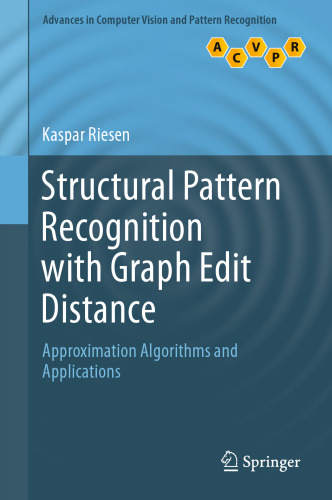 Structural Pattern Recognition with Graph Edit Distance: Approximation Algorithms and Applications