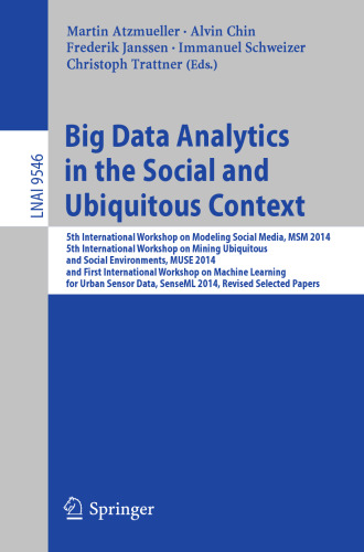 Big Data Analytics in the Social and Ubiquitous Context: 5th International Workshop on Modeling Social Media, MSM 2014, 5th International Workshop on Mining Ubiquitous and Social Environments, MUSE 2014, and First International Workshop on Machine Learning for Urban Sensor Data, SenseML 2014, Revised Selected Papers