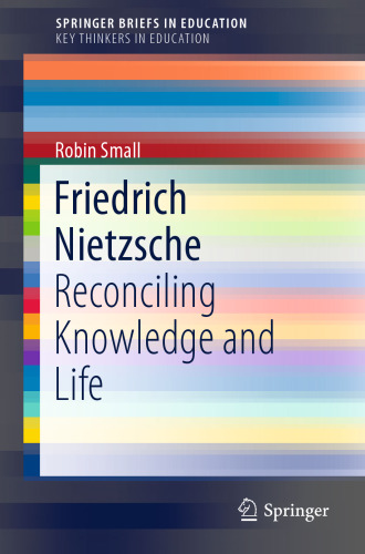 Friedrich Nietzsche: Reconciling Knowledge and Life