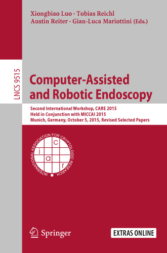 Computer-Assisted and Robotic Endoscopy: Second International Workshop, CARE 2015, Held in Conjunction with MICCAI 2015, Munich, Germany, October 5, 2015, Revised Selected Papers