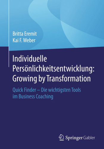 Individuelle Persönlichkeitsentwicklung: Growing by Transformation: Quick Finder — Die wichtigsten Tools im Business Coaching