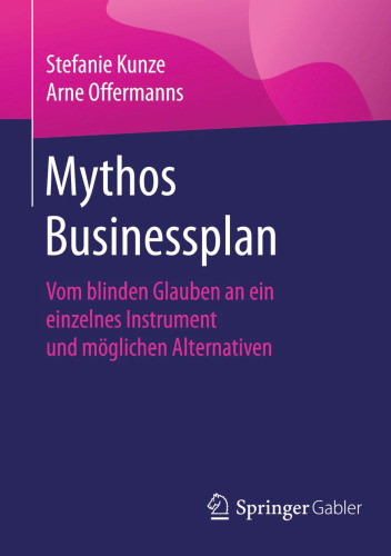 Mythos Businessplan: Vom blinden Glauben an ein einzelnes Instrument und möglichen Alternativen