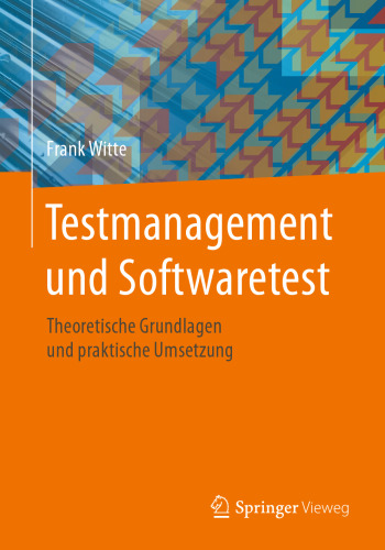 Testmanagement und Softwaretest: Theoretische Grundlagen und praktische Umsetzung