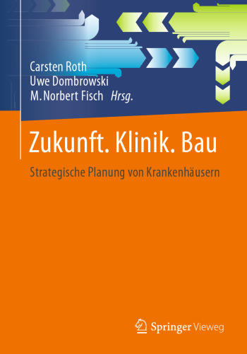 Zukunft. Klinik. Bau.: Strategische Planung von Krankenhäusern