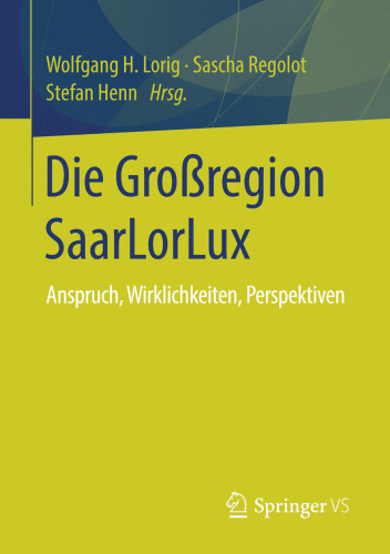 Die Großregion SaarLorLux: Anspruch, Wirklichkeiten, Perspektiven