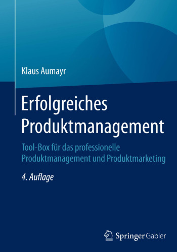 Erfolgreiches Produktmanagement: Tool-Box für das professionelle Produktmanagement und Produktmarketing