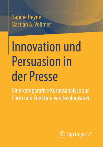 Innovation und Persuasion in der Presse: Eine komparative Korpusanalyse zur Form und Funktion von Neologismen