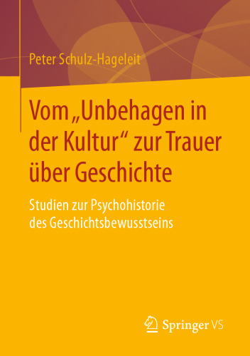 Vom „Unbehagen in der Kultur“ zur Trauer über Geschichte: Studien zur Psychohistorie des Geschichtsbewusstseins