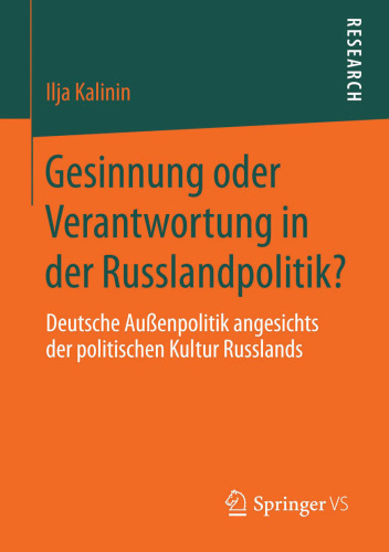 Gesinnung oder Verantwortung in der Russlandpolitik? : Deutsche Außenpolitik angesichts der politischen Kultur Russlands