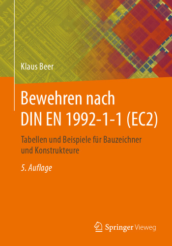 Bewehren nach DIN EN 1992-1-1 (EC2): Tabellen und Beispiele für Bauzeichner und Konstrukteure