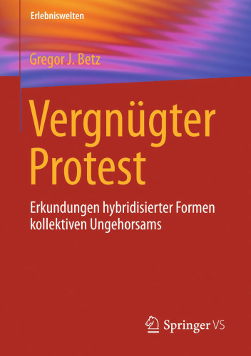 Vergnügter Protest: Erkundungen hybridisierter Formen kollektiven Ungehorsams