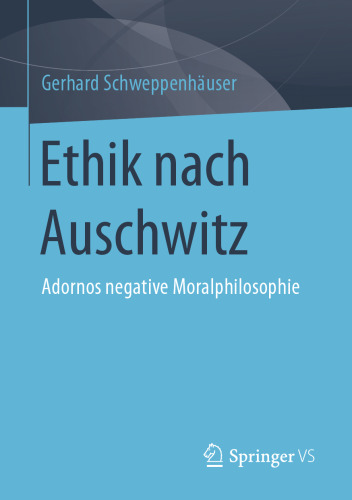 Ethik nach Auschwitz: Adornos negative Moralphilosophie