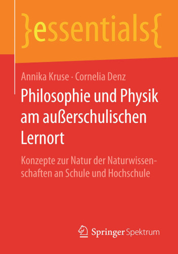 Philosophie und Physik am außerschulischen Lernort: Konzepte zur Natur der Naturwissenschaften an Schule und Hochschule