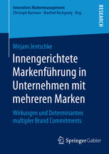 Innengerichtete Markenführung in Unternehmen mit mehreren Marken: Wirkungen und Determinanten multipler Brand Commitments