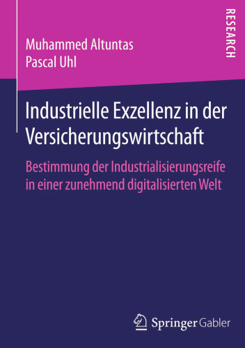 Industrielle Exzellenz in der Versicherungswirtschaft: Bestimmung der Industrialisierungsreife in einer zunehmend digitalisierten Welt