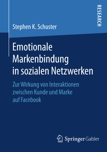 Emotionale Markenbindung in sozialen Netzwerken: Zur Wirkung von Interaktionen zwischen Kunde und Marke auf Facebook