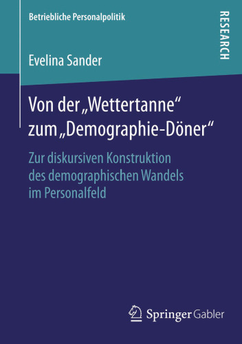 Von der „Wettertanne“ zum „Demographie-Döner“: Zur diskursiven Konstruktion des demographischen Wandels im Personalfeld