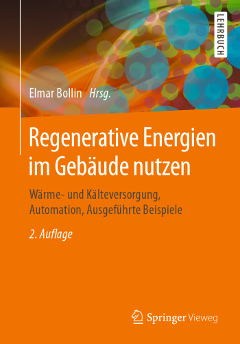 Regenerative Energien im Gebäude nutzen: Wärme- und Kälteversorgung, Automation, Ausgeführte Beispiele