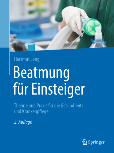 Beatmung für Einsteiger: Theorie und Praxis für die Gesundheits- und Krankenpflege