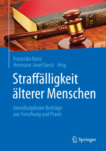 Straffälligkeit älterer Menschen: Interdisziplinäre Beiträge aus Forschung und Praxis