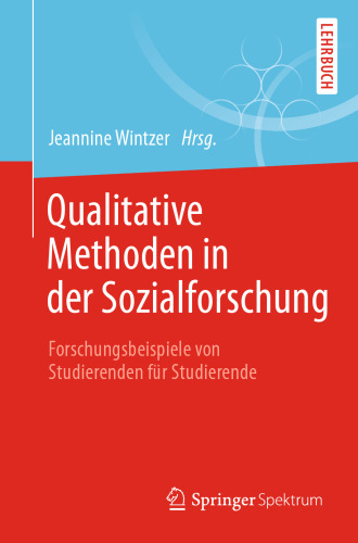 Qualitative Methoden in der Sozialforschung: Forschungsbeispiele von Studierenden für Studierende