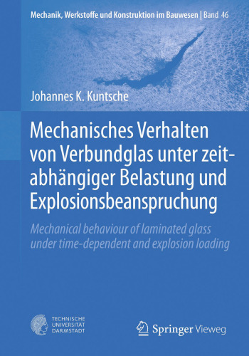 Mechanisches Verhalten von Verbundglas unter zeitabhängiger Belastung und Explosionsbeanspruchung: Mechanical behaviour of laminated glass under time-dependent and explosion loading