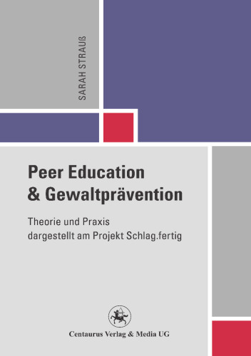 Peer Education & Gewaltprävention: Theorie und Praxis dargestellt am Projekt Schlag.fertig