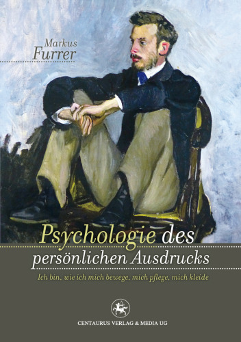 Psychologie des persönlichen Ausdrucks: Ich bin, wie ich mich bewege, mich pflege, mich kleide