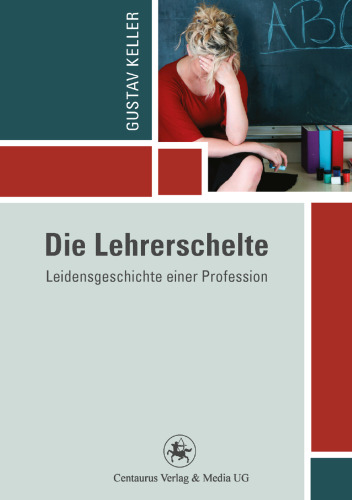 Die Lehrerschelte: Leidensgeschichte einer Profession