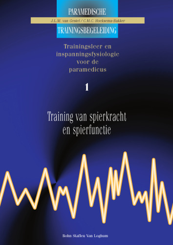 Paramedische trainingsbegeleiding; trainingsleer en inspanningsfysiologie voor de paramedicus: Deel 1 Training van spierkracht en spierfunctie