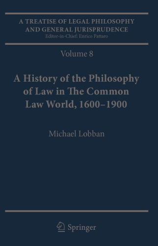 A Treatise of Legal Philosophy and General Jurisprudence: Volume 7: The Jurists’ Philosophy of Law from Rome to the Seventeenth Century, Volume 8: A History of the Philosophy of Law in The Common Law World, 1600–1900