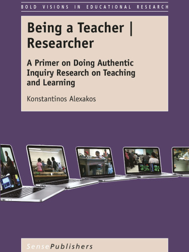 Being a Teacher | Researcher: A Primer on Doing Authentic Inquiry Research on Teaching and Learning