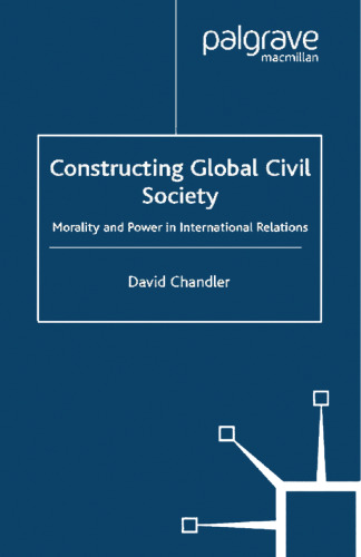 Constructing Global Civil Society: Morality and Power in International Relations