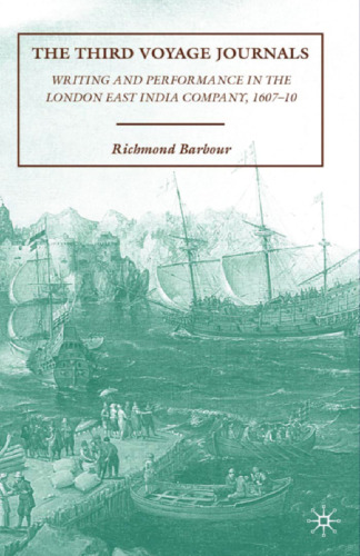 The Third Voyage Journals: Writing and Performance in the London East India Company, 1607–10