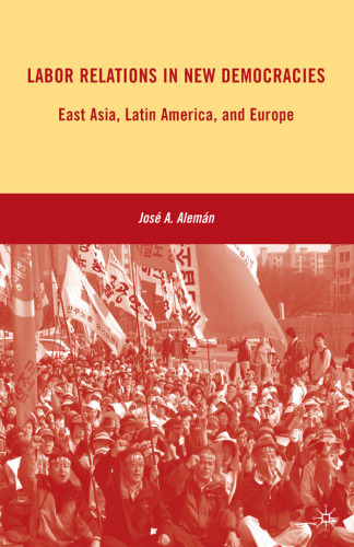 Labor Relations in New Democracies: East Asia, Latin America, and Europe