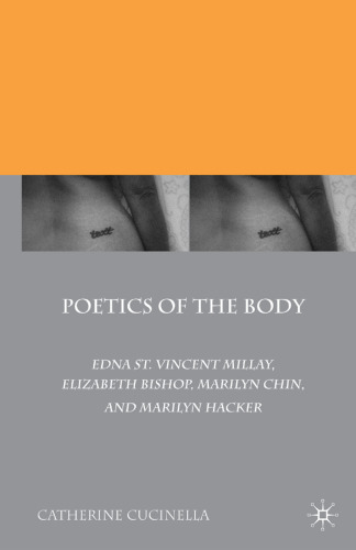 Poetics of the Body: Edna St. Vincent Millay, Elizabeth Bishop, Marilyn Chin, and Marilyn Hacker