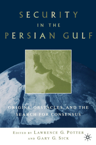 Security in the Persian Gulf: Origins, Obstacles, and the Search for Consensus