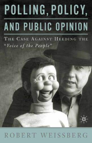 Polling, Policy, and Public Opinion: The Case Against Heeding the “Voice of the People”