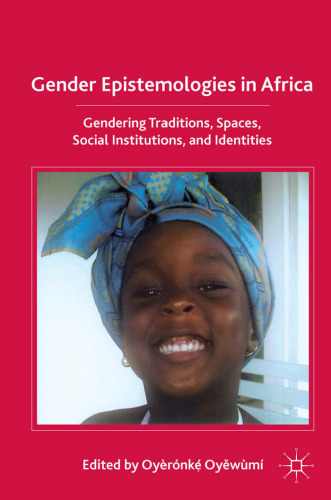 Gender Epistemologies in Africa: Gendering Traditions, Spaces, Social Institutions, and Identities