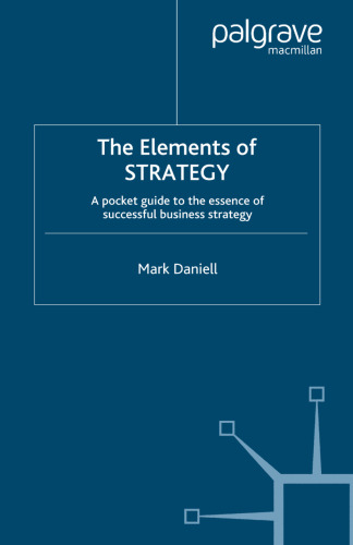 The Elements of STRATEGY: A Pocket Guide to the Essence of Successful Business Strategy