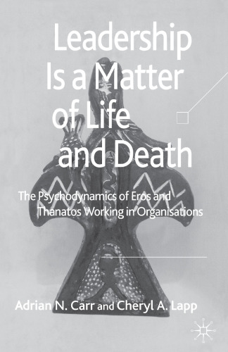 Leadership is a Matter of Life and Death: The Psychodynamics of Eros and Thanatos Working in Organisations